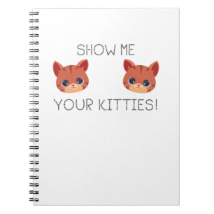 Cat Lover Gift Show Me Your Kitties Funny Meme Gif Notebook