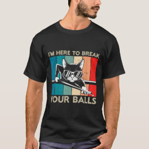 Cat Lover Im Here To Break Your Billiard Snooker T-Shirt