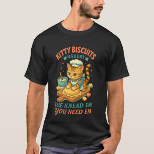 Cat Lover Kitty Biscuits We Knead Em You Need Em B T-Shirt