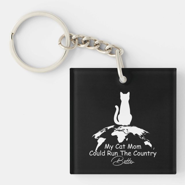 Cat Lover My Cat Mom Could Run The Country Better  Keychain (Front)