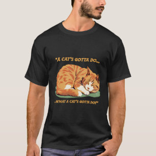 Cat Lover Sleeping Cat A Cats Gotta Do Funny Cat S T-Shirt