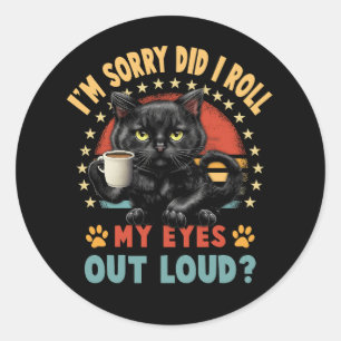 Cat Lover Sorry Did I Roll My Eyes Out Loud Cat Hu Classic Round Sticker