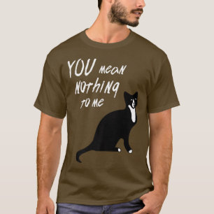Cat Lover Tees You Mean Nothing To Me with Cat Sta