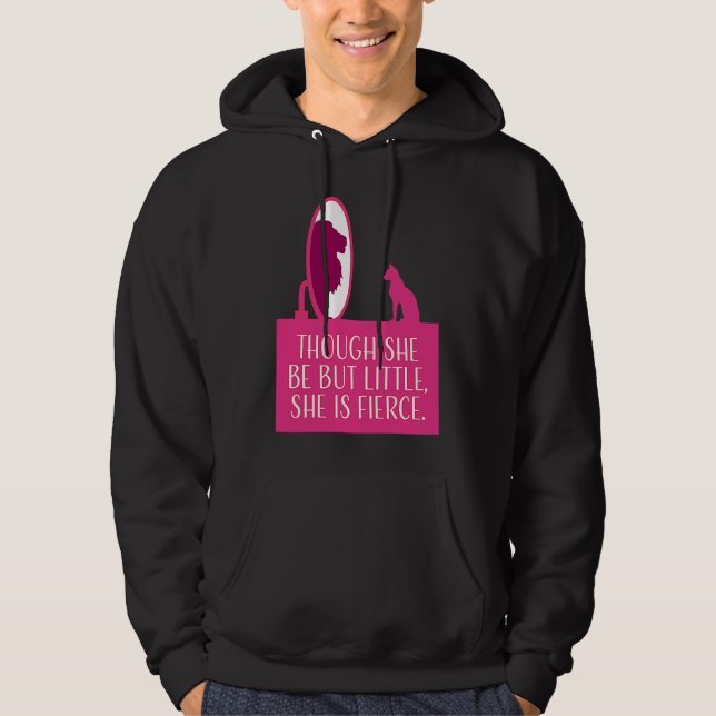 Cat Lover  Though She Be But Little She is Fierce Hoodie (Front)