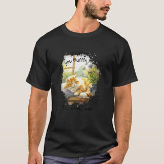 CAT LOVERS FLUFF YOU YOU FLUFFIN GINGER HAIRED CAT T-Shirt