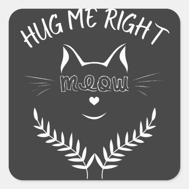 Cat Lovers - Hug Me Right Meow  Square Sticker (Front)