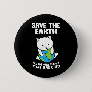 Cat Lovers Save Earth It's The Only Planet That Ha 2 Inch Round Button