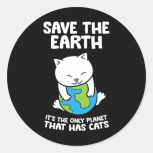 Cat Lovers Save Earth It's The Only Planet That Ha Classic Round Sticker