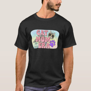 Cat Mama Era - Best Fur Mom Life Love T-Shirt