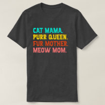 Cat Mama. Purr Queen, Fur Mother, Meow Mom T-Shirt
