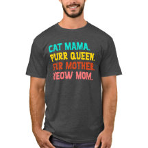 Cat Mama. Purr Queen, Fur Mother, Meow Mom T-Shirt
