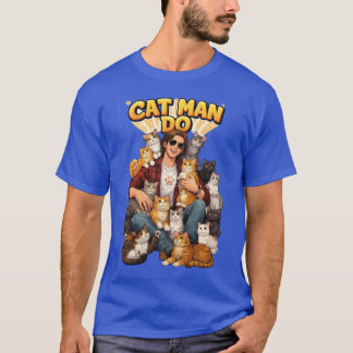 Cat Man Do T-Shirt