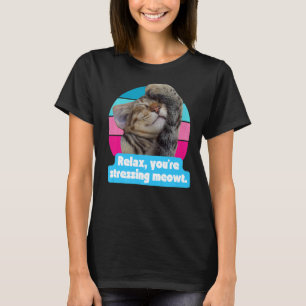 Cat Meme Kitty Feline  You're Stressing Meowt T-Shirt