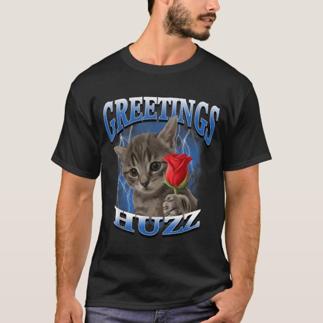 Cat Meme Silly Cat Greetings Huzz Funny Rose T-Shirt (Front)