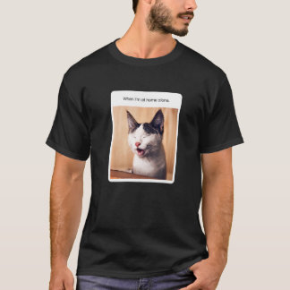 Cat Meme When I'm At Home Alone T-Shirt