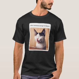 Cat Meme When Someone Brings Me Bacon T-Shirt