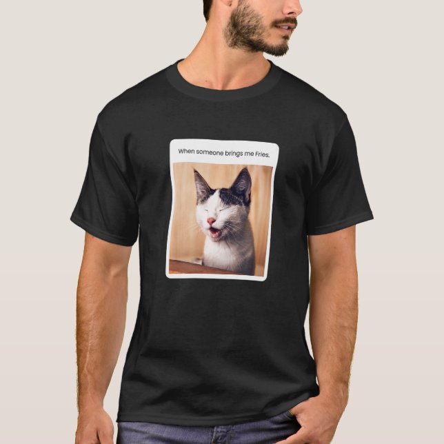 Cat Meme When Someone Brings Me Fries T-Shirt (Front)
