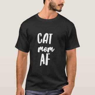 Cat Mom Af Funny Cutes for Mama T-Shirt