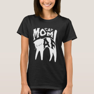 Cat Mom AF Funny Feline Fur Mom Animal Lover Humor T-Shirt