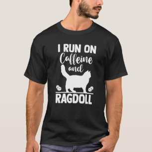Cat Mom Coffee I Run On Caffeine and Ragdoll T-Shirt