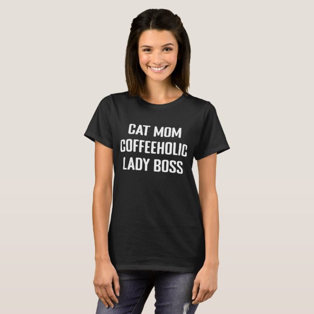 Cat Mom Coffee Lover Lady Boss Business Woman T-Shirt (Front Full)