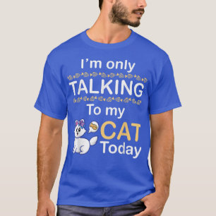 Cat Mom Daddy Son Daughter Im Only Talking To My C T-Shirt