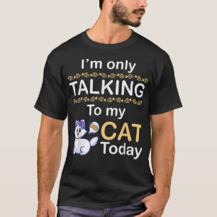 Cat Mom Daddy Son Daughter Im Only Talking To My C T-Shirt