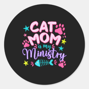 Cat Mom Is My Ministry Cat Lovers Funny Mothers Da Classic Round Sticker