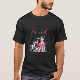 Cat Mom Life is Fur Real Wine Lovers Feline Fans F T-Shirt