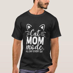 Cat Mom Mode All Day Every Day Cat Lover Gifts Pet T-Shirt
