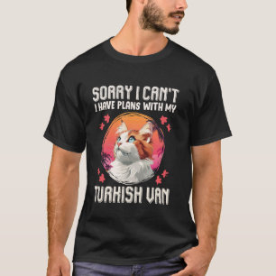 Cat Mom SORRY I CAN'T PLANS WITH MY TURKISH VAN Fu T-Shirt