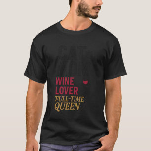 Cat Mom Wine Lover Full-Time Queen Funny Mother's T-Shirt