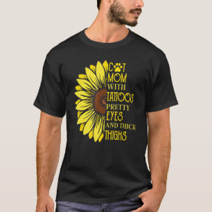 Cat Mom With Tattoos Pretty Eyes And Thick Thighs T-Shirt