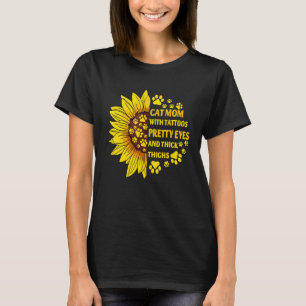 Cat Mom With Tattoos Pretty Eyes Thick Thighs Sunf T-Shirt