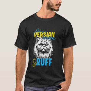 Cat Mommy LIFE AS A PERSIAN MOM IS RUFF Funny T-Shirt