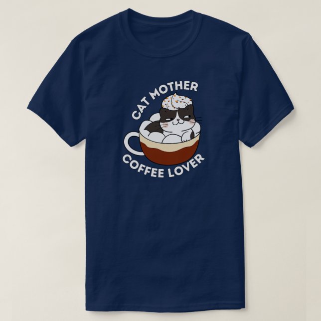 Cat Mother Coffee Lover Best Gift for Coffee lover T-Shirt (Design Front)