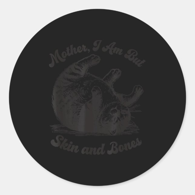 Cat Mother I Am But Skin And Bones  Classic Round Sticker (Front)
