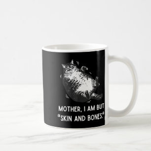 Cat Mother I Am But Skin And Bones  Coffee Mug