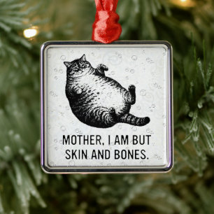Cat Mother I Am But Skin and Bones For Cat Lover Metal Ornament
