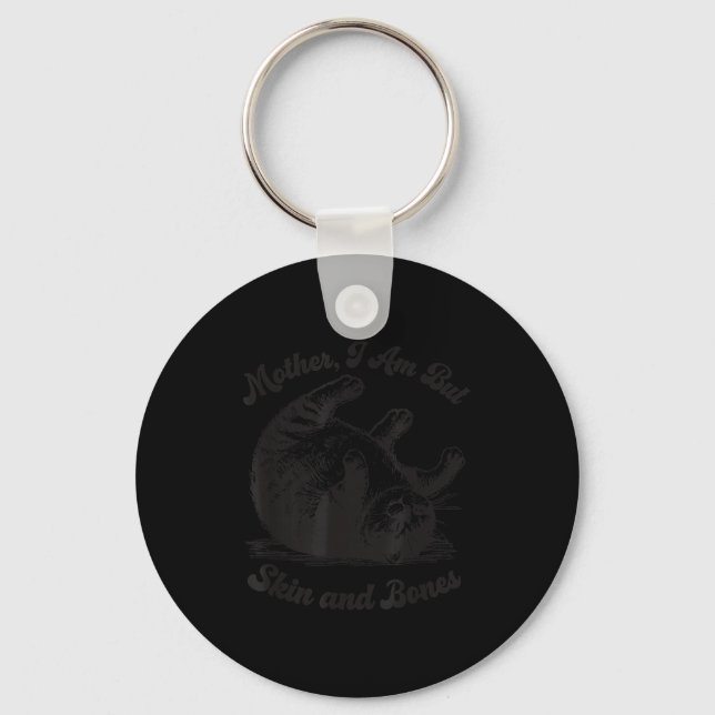 Cat Mother I Am But Skin And Bones  Keychain (Front)