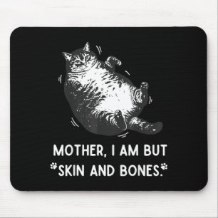 Cat Mother I Am But Skin And Bones Mouse Pad