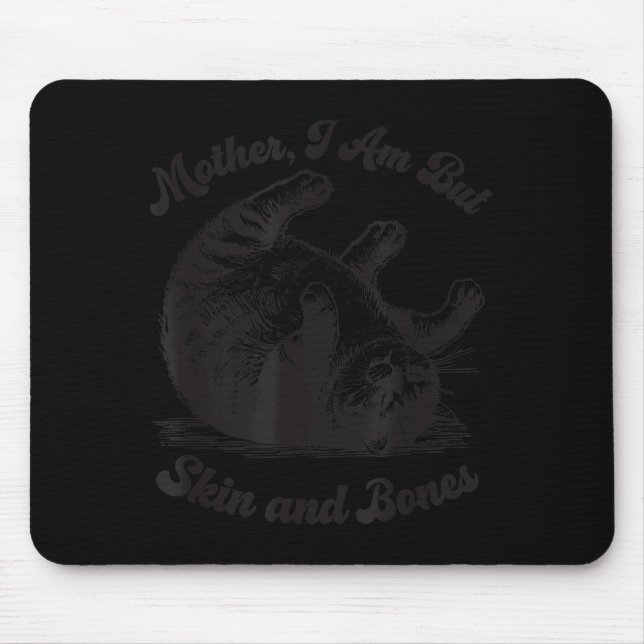 Cat Mother I Am But Skin And Bones  Mouse Pad (Front)