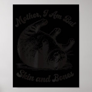 Cat Mother I Am But Skin And Bones Poster