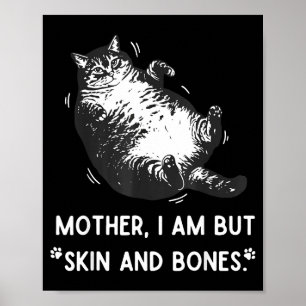Cat Mother I Am But Skin And Bones Poster