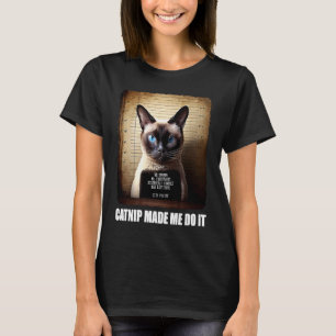 Cat Mugshot  Catnip Made Me Do It   Cat T-Shirt
