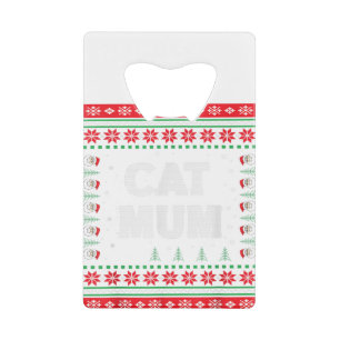 Cat Mum ugly Christmas sweater Cat Lovers Cute Cat Credit Card Bottle Opener