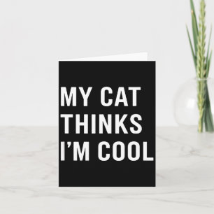 Cat - My Cat Thinks I'm Cool Funny Cat Lover State Card
