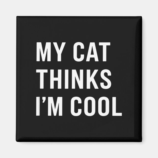 Cat - My Cat Thinks I'm Cool Funny Cat Lover State Magnet (Front)