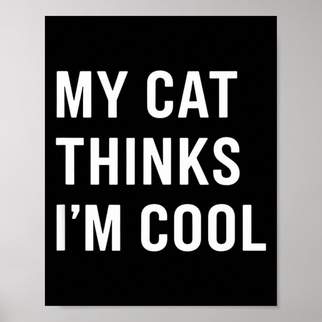 Cat - My Cat Thinks I'm Cool Funny Cat Lover State Poster (Front)