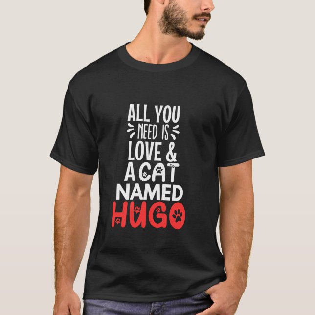 Cat Name Hugo Design All You Need is Love T-Shirt (Front)